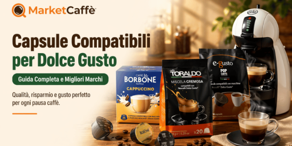 Capsule Compatibili per Dolce Gusto: Guida Completa e Migliori Marchi