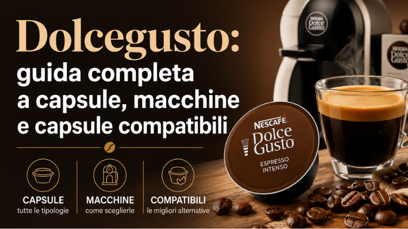 Dolcegusto: guida completa a capsule, macchine e capsule compatibili